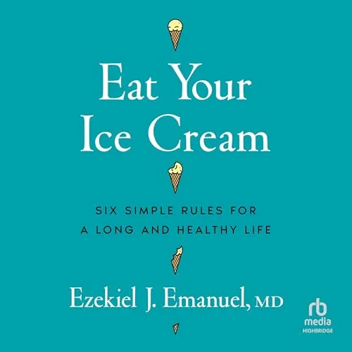 Eat Your Ice Cream By Ezekiel J. Emanuel MD